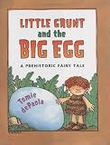 De Paola, Tomie: Little Grunt And the Big Egg: A Prehistoric Fairy Tale