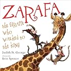 Zarafa: The Giraffe Who Walked to the King&hellip;