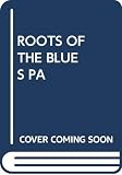 Charters, Samuel Barclay: The Roots of the Blues: An African Search