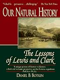 Botkin, Daniel B.: Our Natural History : The Lessons of Lewis and Clark Botkin, Daniel B.: Our Natural History : The Lessons of Lewis and Clark