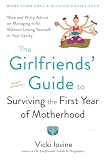 Iovine, Vicki: The Girlfriends' Guide to Surviving the First Year of Motherhood: Wise and Witty Advice on Everything from Coping With Postpartum Mood Swings to Salvaging Your Sex Life to Fitting into That Favorite Pair of Jeans