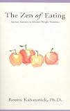 Kabatznick, Ronna: The Zen of Eating: Ancient Answers to Modern Weight Problems