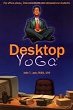 Lusk, Julie T.: Desktop Yoga: The Anytime, Anywhere Relaxation Program for Office Slaves, Internet Addicts, and Stressed-Out Students