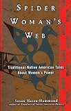 Hazen-Hammond, Susan: Spider Woman's Web: Traditional Native American Tales About Women's Power