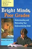 Whitley, Michael D.: Bright Minds, Poor Grades: Understanding and Motivating Your Underachieving Child