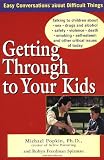 Popkin, Michael: Getting Through to Your Kids: Talking to Children About Sex, Drugs and Alcohol, Safety, Violence, Death, Smoking, Self-Esteem, and Other Critical Issues of Today Popkin, Michael: Getting Through to Your Kids: Talking to Children About Sex, Drugs and Alcohol, Safety, Violence, Death, Smoking, Self-Esteem, and Other Critical Issues of Today