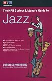 Schoenberg, Loren: The Npr Curious Listener's Guide to Jazz Schoenberg, Loren: The Npr Curious Listener's Guide to Jazz