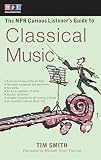 Smith, Tim: The Npr Curious Listener's Guide to Classical Music Smith, Tim: The Npr Curious Listener's Guide to Classical Music