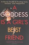 Brockway, Laurie Sue: A Goddess Is a Girl's Best Friend : A Divine Guide to Finding Love, Success and Happiness
