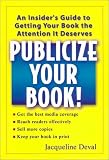 Deval, Jacqueline: Publicize Your Book!: An Insider's Guide to Getting Your Book the Attention It Deserves Deval, Jacqueline: Publicize Your Book!: An Insider's Guide to Getting Your Book the Attention It Deserves