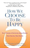 Foster, Richard: How We Choose to Be Happy: The 9 Choices of Extremely Happy People-Their Secrets, Their Stories Foster, Richard: How We Choose to Be Happy: The 9 Choices of Extremely Happy People-Their Secrets, Their Stories