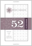 Yamaguchi, Jeffrey: 52 Projects: Random Acts of Everyday Creativity Yamaguchi, Jeffrey: 52 Projects: Random Acts of Everyday Creativity