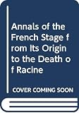 Frederick Hawkins: Annals of the French Stage from Its Origin to the Death of Racine