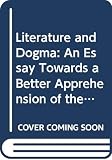 Arnold, Matthew: Literature and Dogma: An Essay Towards a Better Apprehension of the Bible Arnold, Matthew: Literature and Dogma: An Essay Towards a Better Apprehension of the Bible