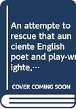 Holt, John: An Attempte to Rescue That Aunciente English Poet and Play-Wrighte, Maister Williaume Shakespere: From the Maney Errours, Faulsely Charged on Him by Certaine New-Fangled Wittes; and to Let Him Speak for Himself, as Right Well He Wotteth, When Freede...