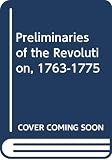 Howard, George E.: Preliminaries of the Revolution, 1763-1775 Howard, George E.: Preliminaries of the Revolution, 1763-1775