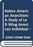 Schuster, Eunice Minette: Native American Anarchism: A Study of Left Wing American Individualism Schuster, Eunice Minette: Native American Anarchism: A Study of Left Wing American Individualism