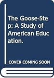 Sinclair, Upton Beall: The Goose Step A Study Of American Education Sinclair, Upton Beall: The Goose Step A Study Of American Education