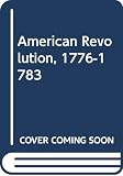 Van Tyne, Claude H.: The American Revolution, 1776-1783 Van Tyne, Claude H.: The American Revolution, 1776-1783