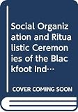 Wissler, Clark: Social Organization and Ritualistic Ceremonies of the Blackfoot Indians/2 Parts in 1 Volume