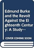 Cobban, Alfred: Edmund Burke and the Revolt Against the Eighteenth Century: A Study of the Political and Social Thinking of Burke, Wordsworth, Coleridge and Southey