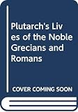 North, Thomas: Plutarch's Lives of the Noble Grecians and Romans North, Thomas: Plutarch's Lives of the Noble Grecians and Romans
