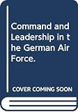 Suchenwirth, Richard: Command and Leadership in the German Air Force. Suchenwirth, Richard: Command and Leadership in the German Air Force.