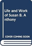Harper, Ida Husted: Life and Work of Susan B. Anthony Harper, Ida Husted: Life and Work of Susan B. Anthony