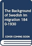 Janson, Florence Edith: The Background of Swedish Immigration 1840-1930 Janson, Florence Edith: The Background of Swedish Immigration 1840-1930