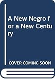 Washington, Booker T.: A New Negro for a New Century Washington, Booker T.: A New Negro for a New Century