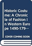 Kelly, Francis M.: Historic Costume: A Chronicle of Fashion in Western Europe 1490-1790 Kelly, Francis M.: Historic Costume: A Chronicle of Fashion in Western Europe 1490-1790