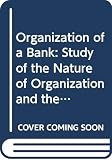 Argyris, Chris: Organization of a Bank: Study of the Nature of Organization and the Fusion Process Argyris, Chris: Organization of a Bank: Study of the Nature of Organization and the Fusion Process