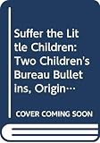 Stein, Leon: Suffer the Little Children: Two Children's Bureau Bulletins, Original Anthology Stein, Leon: Suffer the Little Children: Two Children's Bureau Bulletins, Original Anthology