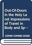 Van Dyke, Henry: Out-Of-Doors in the Holy Land: Impressions of Travel in Body and Spirit Van Dyke, Henry: Out-Of-Doors in the Holy Land: Impressions of Travel in Body and Spirit