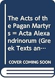 Connor, W.R.: The Acts of the Pagan Martyrs = Acta Alexandrinorum Connor, W.R.: The Acts of the Pagan Martyrs = Acta Alexandrinorum