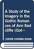 Swigart, Ford H.: A Study of the Imagery in the Gothic Romances of Ann Radcliffe Swigart, Ford H.: A Study of the Imagery in the Gothic Romances of Ann Radcliffe
