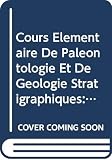 D'Orbigny, Alcide D.: Cours Elementaire De Paleontologie Et De Geologie Stratigraphiques: Beginning Course in Paleontology and Stratigraphic Geology D'Orbigny, Alcide D.: Cours Elementaire De Paleontologie Et De Geologie Stratigraphiques: Beginning Course in Paleontology and Stratigraphic Geology