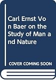 Coleman, William: Carl Ernst Von Baer on the Study of Man and Nature Coleman, William: Carl Ernst Von Baer on the Study of Man and Nature