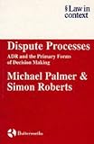 Roberts, Simon: Dispute Processes : ADR and the Primary Forms of Decision Making Roberts, Simon: Dispute Processes : ADR and the Primary Forms of Decision Making
