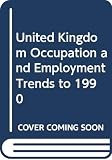 Rajan, Amin: UK Occupation and Employment Trends to 1990: An Employer-Based Study of the Trends and Their Underlying Causes Rajan, Amin: UK Occupation and Employment Trends to 1990: An Employer-Based Study of the Trends and Their Underlying Causes