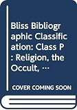 Mills, Jack: Bliss Bibliographic Classification: Class P Religion, the Occult, Morals & Ethics Mills, Jack: Bliss Bibliographic Classification: Class P Religion, the Occult, Morals & Ethics