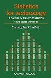 Chatfield, Christopher: Statistics for Technology: A Course in Applied Statistics Chatfield, Christopher: Statistics for Technology: A Course in Applied Statistics