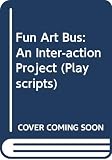 Wintle, Justin: Fun Art Bus: An Inter-Action Project