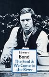 Bond, Edward: Fool and We Come to the River
