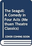 Chekhov, Anton Pavlovich: The Seagull: A Comedy in Four Acts