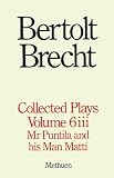Brecht, Bertolt: Brecht Collected Plays: Mr. Puntilla and His Man Matti, Part 3 Brecht, Bertolt: Brecht Collected Plays: Mr. Puntilla and His Man Matti, Part 3