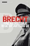 Brecht, Bertolt: The Resistible Rise of Arturo Ui Brecht, Bertolt: The Resistible Rise of Arturo Ui