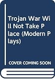 Fry, Christopher: The Trojan War Will Not Take Place: La Guerre De Troie N'aura Pas Lieu Fry, Christopher: The Trojan War Will Not Take Place: La Guerre De Troie N'aura Pas Lieu