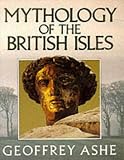 Ashe, Geoffrey: Mythology of the British Isles