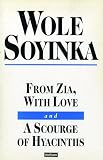 Soyinka, Wole: From Zia, with Love ; And, A Scourge of Hyacinths